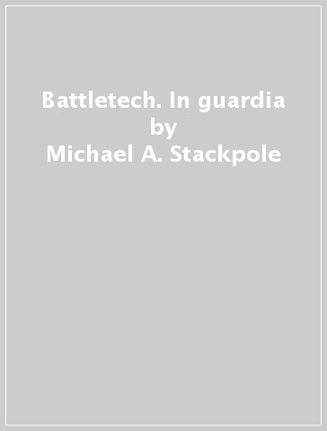 Battletech. In guardia - Michael A. Stackpole