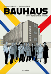 Bauhaus. L idea che ha cambiato il mondo. Graphic biography