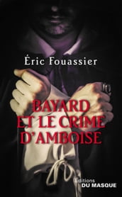 Bayard et le crime d Amboise