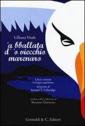 Bballata d  o viecchio marenaro. Libera versione in lingua napoletana del poema di Samuel T. Coleridge condotta sulla traduzione di Massimo Giannotta ( A)