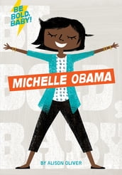 Be Bold, Baby: Michelle Obama