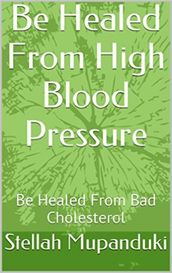 Be Healed From High Blood Pressure