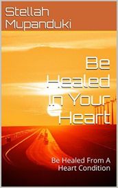 Be Healed In Your Heart