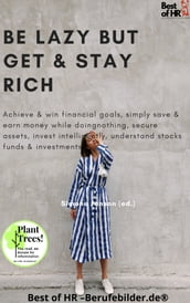 Be Lazy but Get & Stay Rich