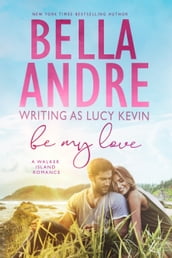 Be My Love (A Walker Island Romance, Book 1)