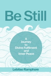 Be Still: A Journey to Divine Fulfilment and Inner Peace