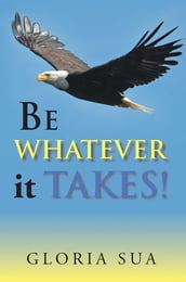 Be Whatever It Takes!