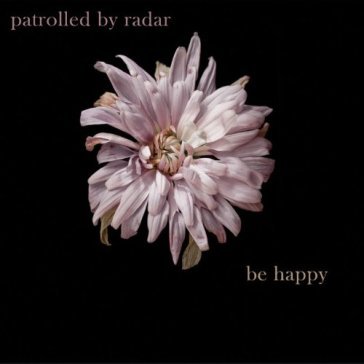 Be happy - PATROLLED BY RADAR