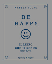 Be happy. Il libro che ti rende felice