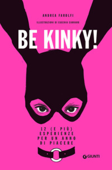 Be kinky! 12 (e più) esperienze per un anno di piacere - Andrea Farolfi