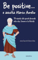 Be positive... e ascolta Marco Aurelio. 79 risposte alle grandi domande sulla vita, l amore e la felicità