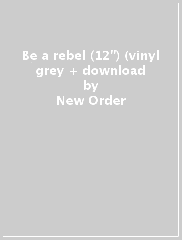 Be a rebel (12") (vinyl grey + download - New Order