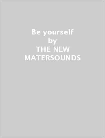 Be yourself - THE NEW MATERSOUNDS