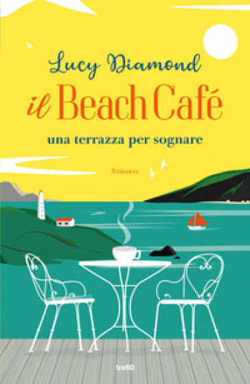 Il Beach Café. Una terrazza per sognare - Lucy Diamond