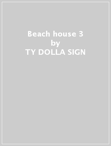 Beach house 3 - TY DOLLA SIGN