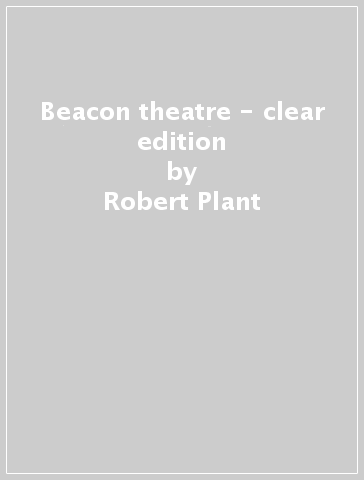 Beacon theatre - clear edition - Robert Plant