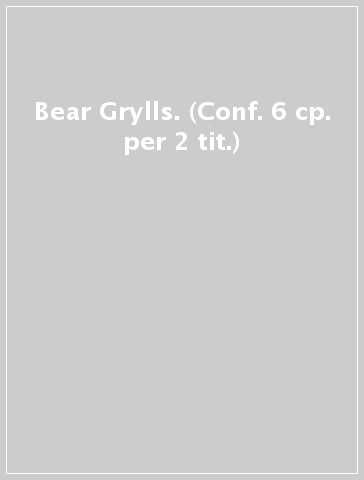 Bear Grylls. (Conf. 6 cp. per 2 tit.)