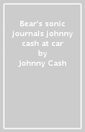 Bear s sonic journals johnny cash at car