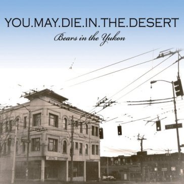 Bears in the yukon - YOU MAY DIE IN THE DESERT