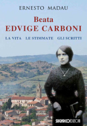 Beata Edvige Carboni. La vita, le stimmate, gli scritti