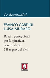 Beati i perseguitati per la giustizia, perché di essi è il regno dei cieli