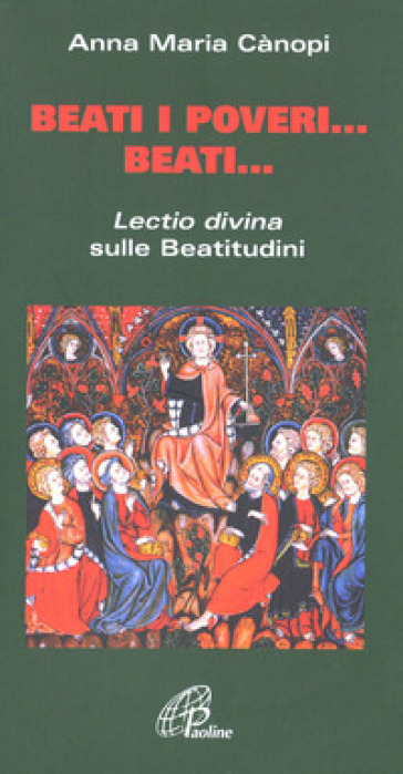 Beati i poveri... Beati... «Lectio divina» sulle beatitudini - Anna Maria Cànopi