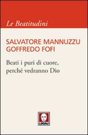 Beati i puri di cuore, perché vedranno Dio - Salvatore Mannuzzu - Goffredo Fofi