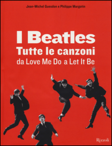 I Beatles. Tutte le canzoni da Love me do a Let it be. Ediz. illustrata - Jean-Michel Guesdon - Philippe Margotin