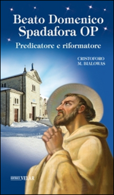Beato Domenico Spadafora OP. Predicatore e riformatore - Cristoforo M. Bialowas