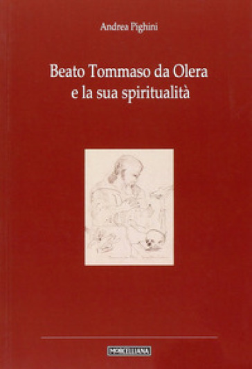 Beato Tommaso da Olera e la sua spiritualità - Andrea Pighini