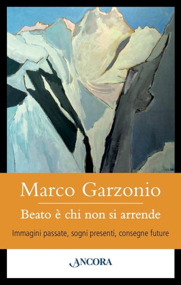 Beato è chi non si arrende - Marco Garzonio