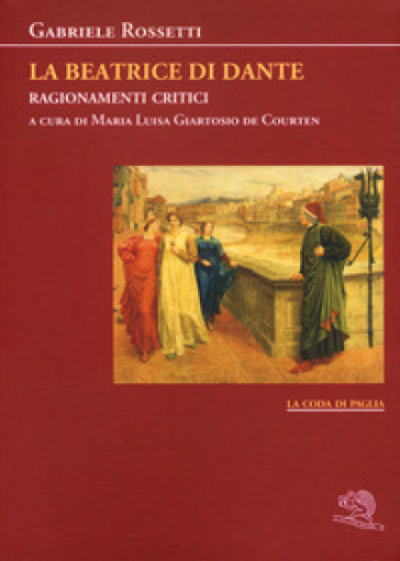 La Beatrice di Dante. Ragionamenti critici - Gabriele Rossetti