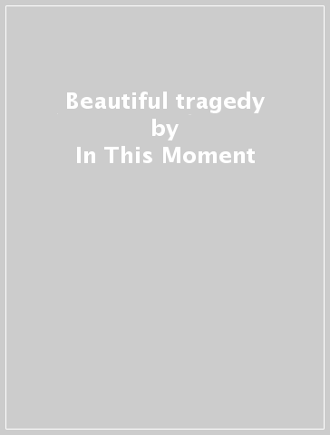 Beautiful tragedy - In This Moment