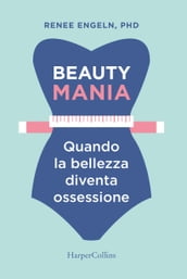 Beauty mania-Quando la bellezza diventa un