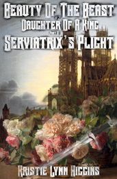 Beauty of the Beast #2 Daughter Of A King: Part A: Serviatrix s Plight