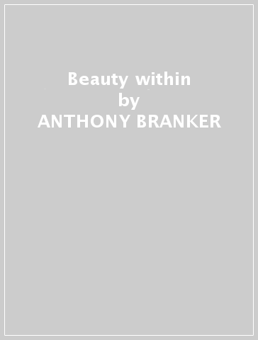 Beauty within - ANTHONY BRANKER