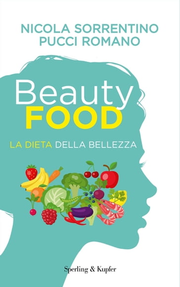 Beautyfood - La dieta della bellezza - Nicola Sorrentino - Pucci Romano