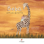 Beba, amica giraffa. Ediz. a colori