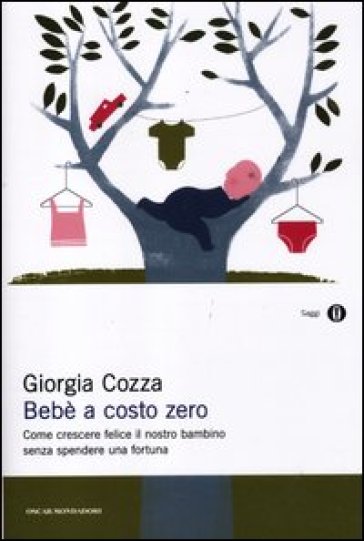 Bebè a costo zero. Come crescere felice il nostro bambino senza spendere una fortuna - Giorgia Cozza