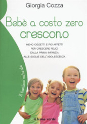 Bebè a costo zero crescono. Meno oggetti e più affetti per crescere felici dalla prima infanzia alle soglie dell adolescenza