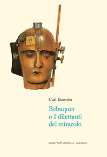 Bebuquin, o i dilettanti del miracolo. Testo tedesco a fronte - Carl Einstein