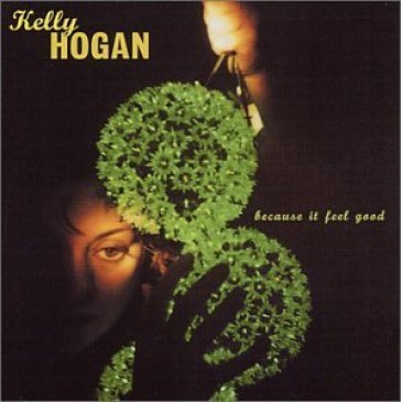 Because it feel good - Kelly Hogan