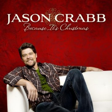 Because it's christmas - Jason Crabb