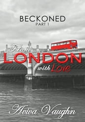 Beckoned, Part 1: From London with Love