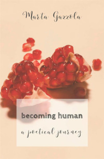 Becoming human. A poetical journey - Marta Gazzola | 
