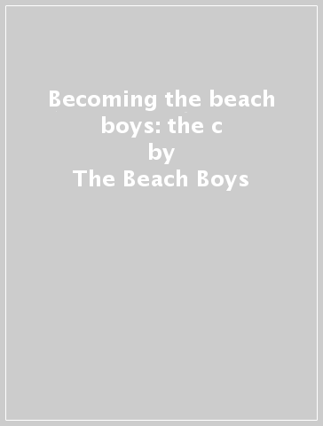 Becoming the beach boys: the c - The Beach Boys