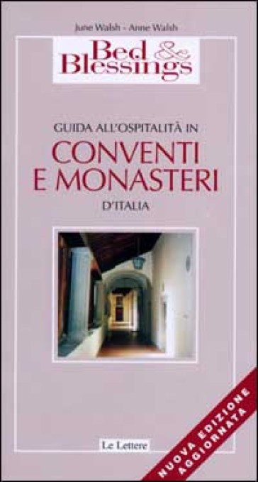 Bed & Blessings 2002. Guida all'ospitalità in conventi e monasteri d'Italia - June Walsh - Anne Walsh