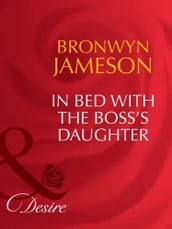 In Bed With The Boss s Daughter (Mills & Boon Desire)