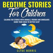 Bedtime Stories For Children: Calming Fun Stories with Animals, Friends, and Dinosaurs: Guide Your Child to Better Sleep: Bedtime Stories For Kids: Dragons, Lions, Bears and Horses