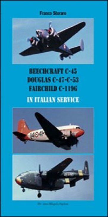 Beechcraft C-45, Douglas C-47 C-53, Fairchild C-119G in italian service. Ediz. italiana e inglese - Franco Storaro